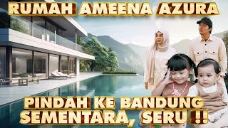 RUMAH AMEENA AZURA DI BANDUNG, PINDAH SEMENTARA!! ADA P. ANANG, B. ASHANTY SEMUA KUMPUL