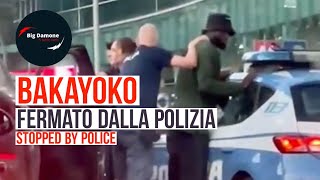 📢 Bakayoko: fermato e perquisito pistole in pugno dalla Polizia. Il VIDEO!