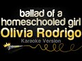 Olivia Rodrigo - ballad of a homeschooled girl (Karaoke Version)