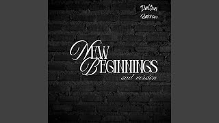 New Beginnings Sad Version