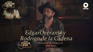 Pescador De Estrellas - Edgar Oceransky y Rodrigo de la Cadena - Noche Boleros y Son