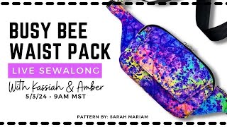 No longer live: Busy Bee Waist Pack Live Sew Along with Kassiah and Amber!