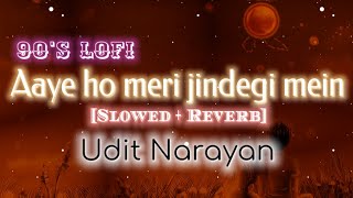 Aaye Ho Meri Zindagi Mein Tum Bahar Banke [90's -Slowed X Reverb] - Udit narayan | 90's hit's lofi