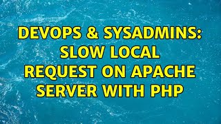 DevOps & SysAdmins: Slow local request on apache server with php