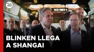 ASIA | Blinken llegó a Shangai para estabilizar la relación bilateral entre China y EEUU