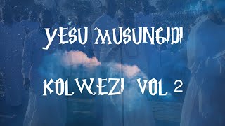 KOLwezi YESU MUSUNGIDI vol2