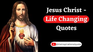 Jesus Christ - Life Changing Quotes | Jesus Inspirational Quotes | Christ Quotes