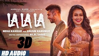 3D AUDIO | La La La - Neha Kakkar ft. Arjun Kanungo | Bilal Saeed | Desi Music Factory