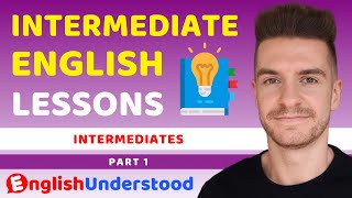 Intermediate English Speaking Course Part 1 (8 Intermediate Lessons On Vocab/Grammar/Conditionals)