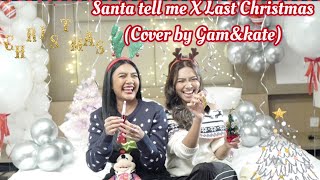 Santa tell me X Last Christmas  (Cover ) by Gam Wichayanee \u0026 Kate Chinapak