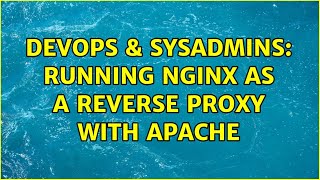 DevOps & SysAdmins: Running nginx as a reverse proxy with apache (2 Solutions!!)