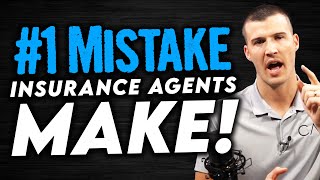 The #1 Mistake Insurance Agents Make!