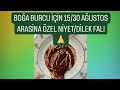 BOĞA BURCU İÇİN 15/30 AĞUSTOS ARASİNA ÖZEL NİYET/DİLEK FALI🙏#boğaburcu #kahvefalı #fal