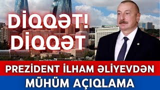 DİQQƏT! Prezident İlham Əliyevdən mühüm açıqlama