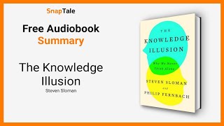 The Knowledge Illusion by Steven Sloman: 11 Minute Summary