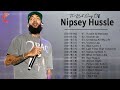 Best Songs Of Nipsey Hussle - Nipsey Hussle Greatest Hits Full Album 2022