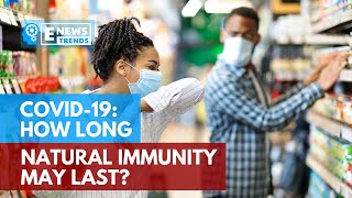 COVID-19: How Long Natural Immunity May Last?