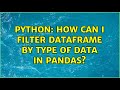 Python: How can I filter DataFrame by type of data in pandas? (3 Solutions!!)