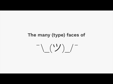 The many (type) faces of ¯\_(ツ)_/¯ The many (type) faces of ¯\_(ツ)_/¯