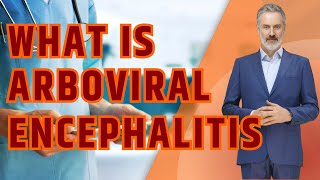 What is Arboviral Encephalitis? Causes, Symptoms and Prevention Strategies