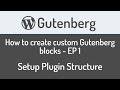 How to create custom Gutenberg block for WordPress - EP1 - Setup the plugin structure