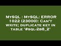 MySQL : MySQL: ERROR 1022 (23000): Can't write; duplicate key in table '#sql-2b8_2'