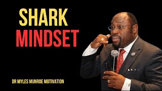 | SHARK MINDSET | || BEST MOTIVATIONAL SPEECH BY DR MYLES MUNROE || #SuccessMindset#personalgrowth