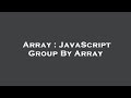 Array : JavaScript Group By Array