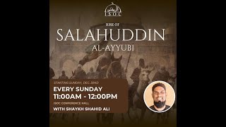 Rise of Salahuddin Al-Ayyubi with Sh. Shahid Ali - Part 2