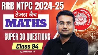 RRB NTPC 2024-25 | Maths Super 30 Questions For RRB NTPC | NTPC Maths Class | # 94 | Abhinandan Sir