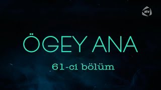 Ögey ana (61-ci bölüm)