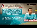 Algunas reflexiones sobre la reforma al poder judicial - Mirada Crítica