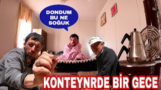 KONTEYNERDE BUZ GİBİ BİR GECE DONDUM!!BUNDAN SONRA YARIM GÜN