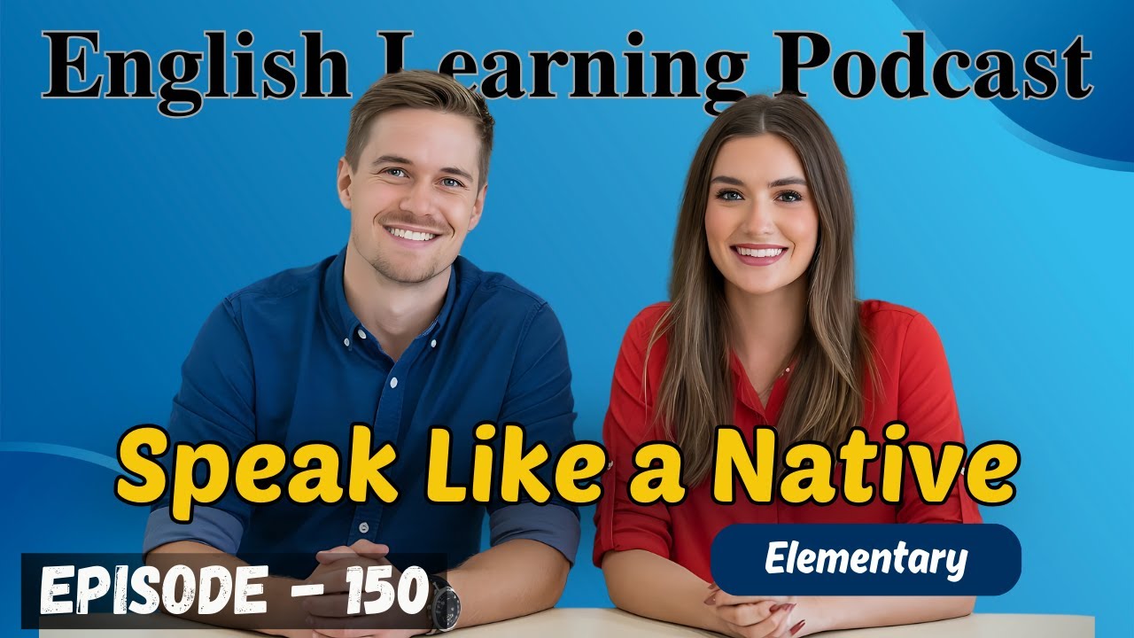 Speak Like A Native English Learning Podcast Conversation Episode 150