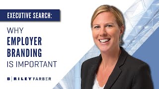 Executive Search: Why Employer Branding Is Important In Recruitment