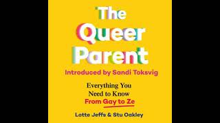 The Queer Parent: Everything You Need to Know From Gay to Ze by Lotte Jeffs, Stuart Oakley