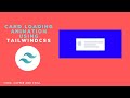 Card Loading Animation using TailwindCSS
