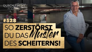 Durchstarter Podcast #528 - So zerstörst Du das Muster des Versagens!