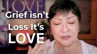How to Change Grief Into Receiving Their LOVE