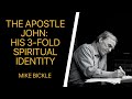 The Apostle John: His 3-fold Spiritual Identity | Mike Bickle