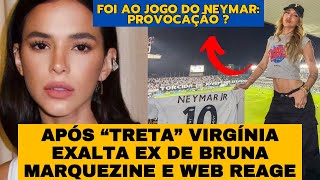 Após “TRETA” com Bruna Marquezine, Virgínia Fonseca EXALTA Neymar, ex da atriz e web reage, Vivíbora