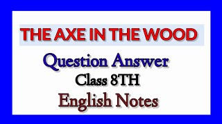 The Axe In The Wood question and answer। 8TH Standard। English Notes