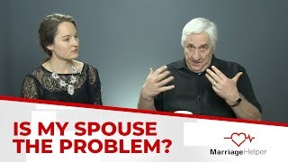 Is My Spouse The Problem In Our Marriage?