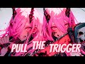 Nightcore - PULL THE TRIGGER