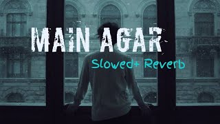 Main Agar [Slowed Reverb] - Atif Aslam | Tubelight | Lo-Fi Mind |