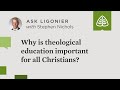 Why is theological education important for all Christians?