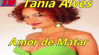 Tania Alves  -   Amor de Matar