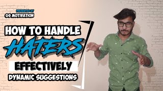How to handle HATER'S effectively 4-DYNAMIC suggestion's can change your HATER'S into your FAN's.