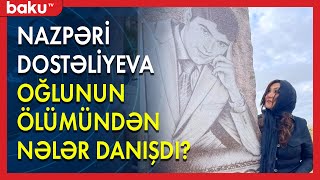 Nazpəri Dostəliyeva oğlunun ölümündən nələr danışdı ? - BAKU TV