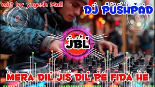 mera dil jis dil pe fida hai DJ PUSHPAD #jblbassdj #jbl @Pushpaddj #subscribe